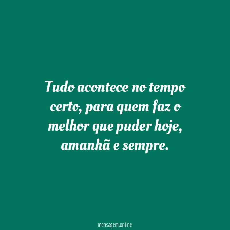 Tudo acontece no tempo certo