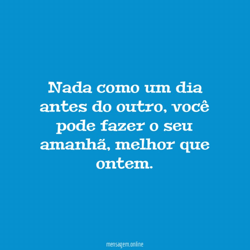Nada como um dia antes do outro