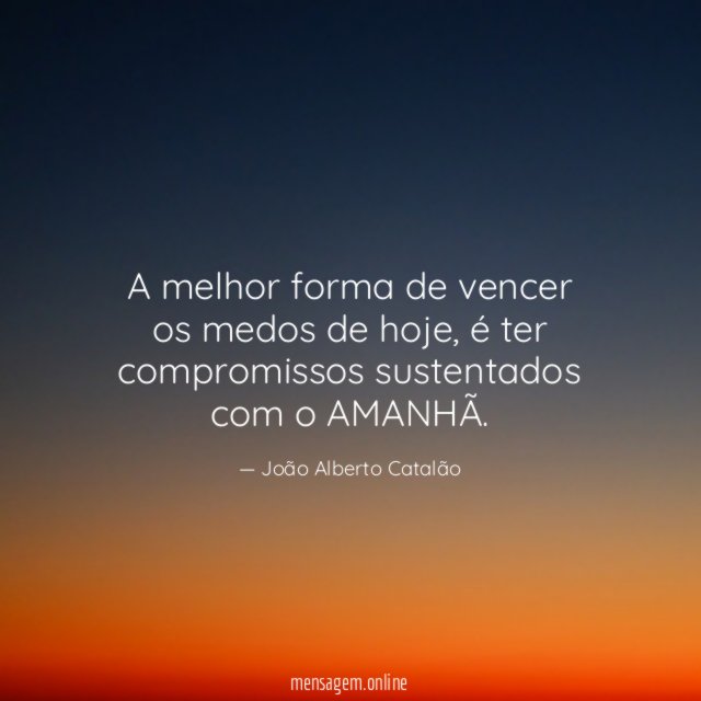 A melhor forma de vencer os medos de hoje