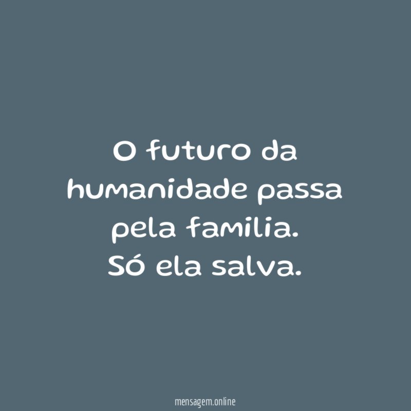 O futuro da humanidade passa pela familia