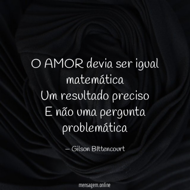 O AMOR devia ser igual matemática Um resultado preciso E