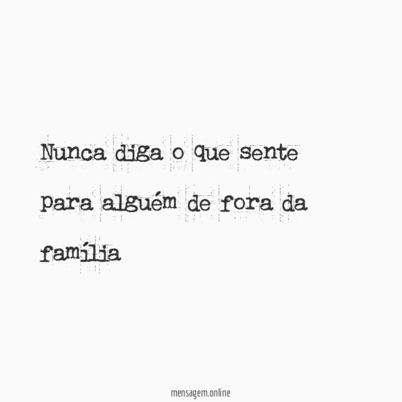 Nunca diga o que sente para alguém de