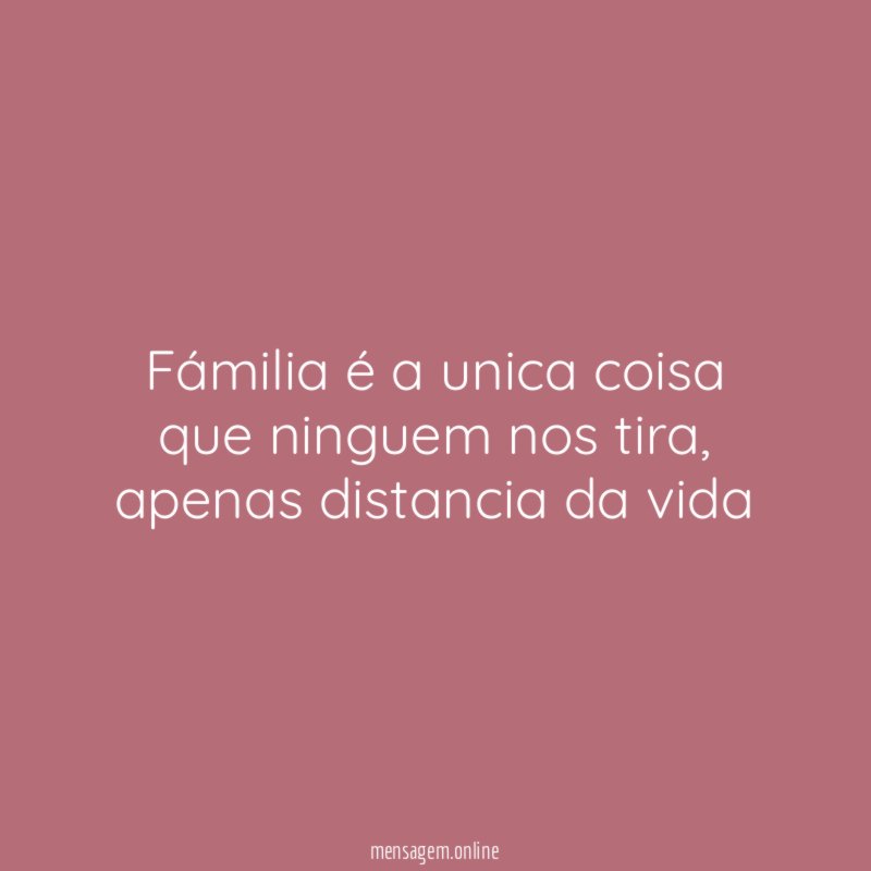 Fámilia é a unica coisa que ninguem nos tira