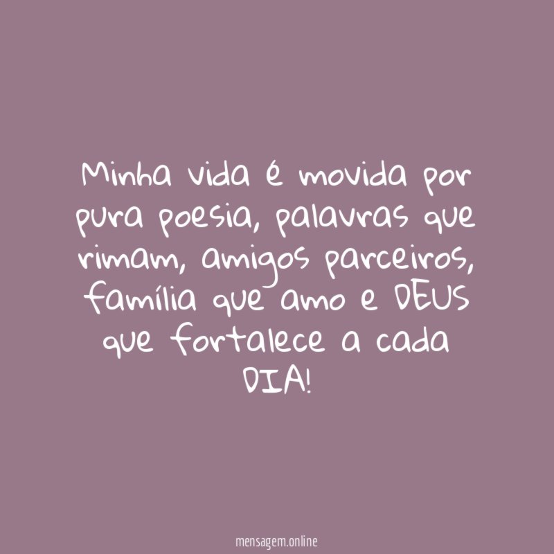 Minha vida é movida por pura poesia