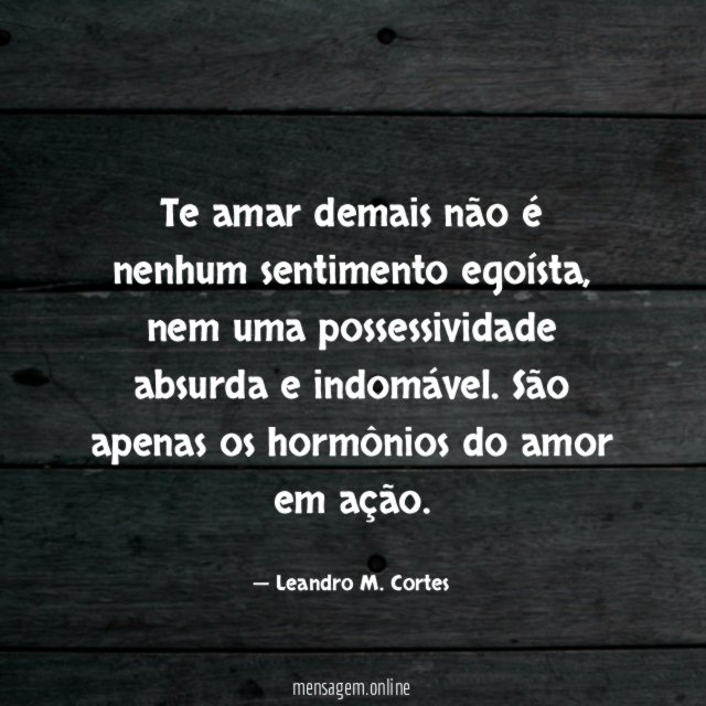 Te amar demais não é nenhum sentimento egoísta