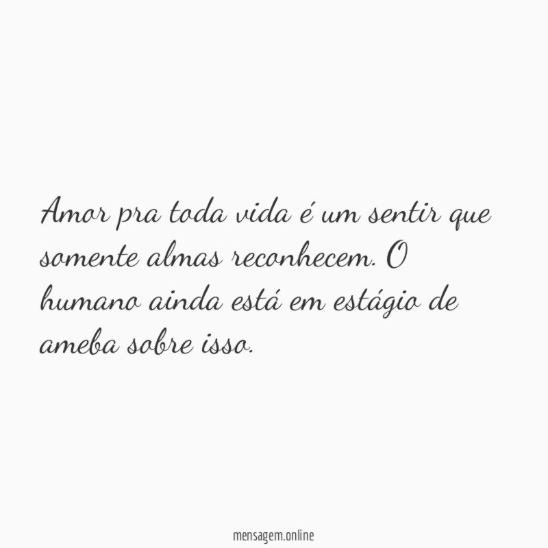 Amor pra toda vida é um sentir que somente almas reconhecem