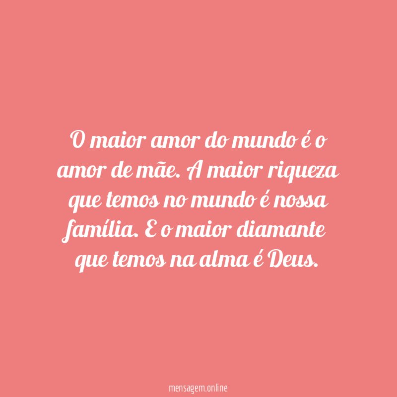 O maior amor do mundo é o amor de mãe