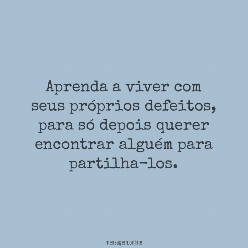 Aprenda a viver com seus próprios defeitos