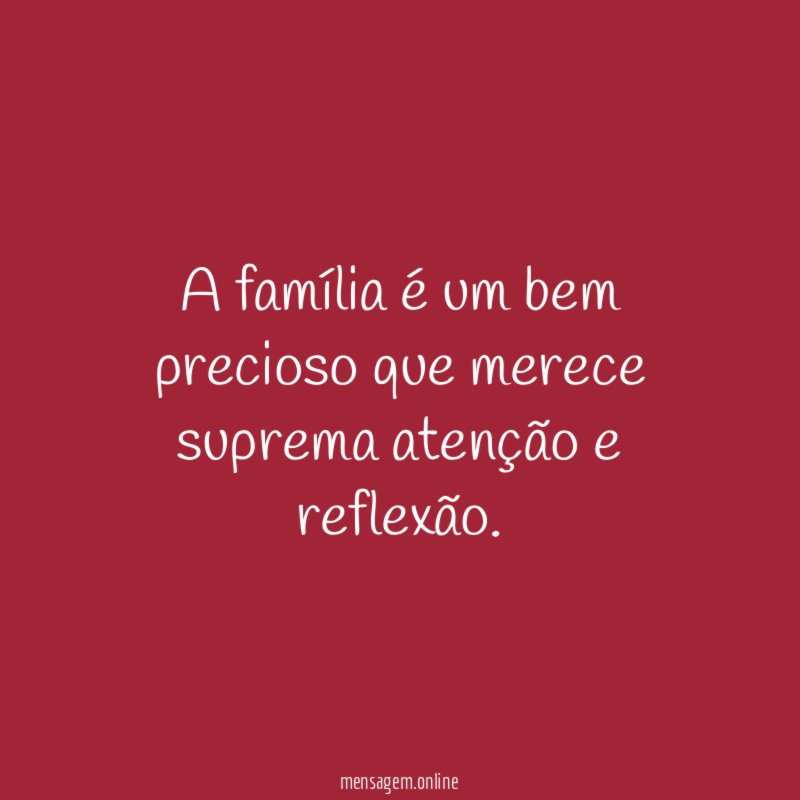 A família é um bem precioso que merece