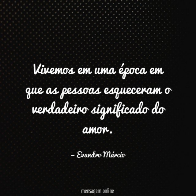 Vivemos em uma época em que as pessoas