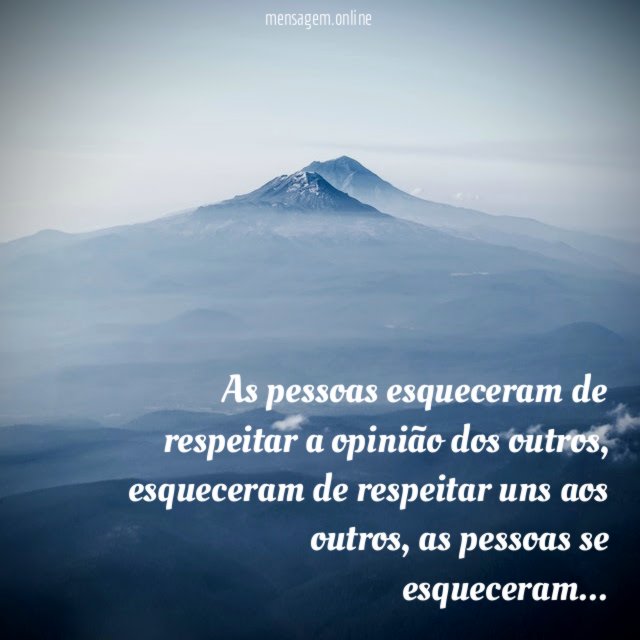 As pessoas esqueceram de respeitar a opinião dos outros