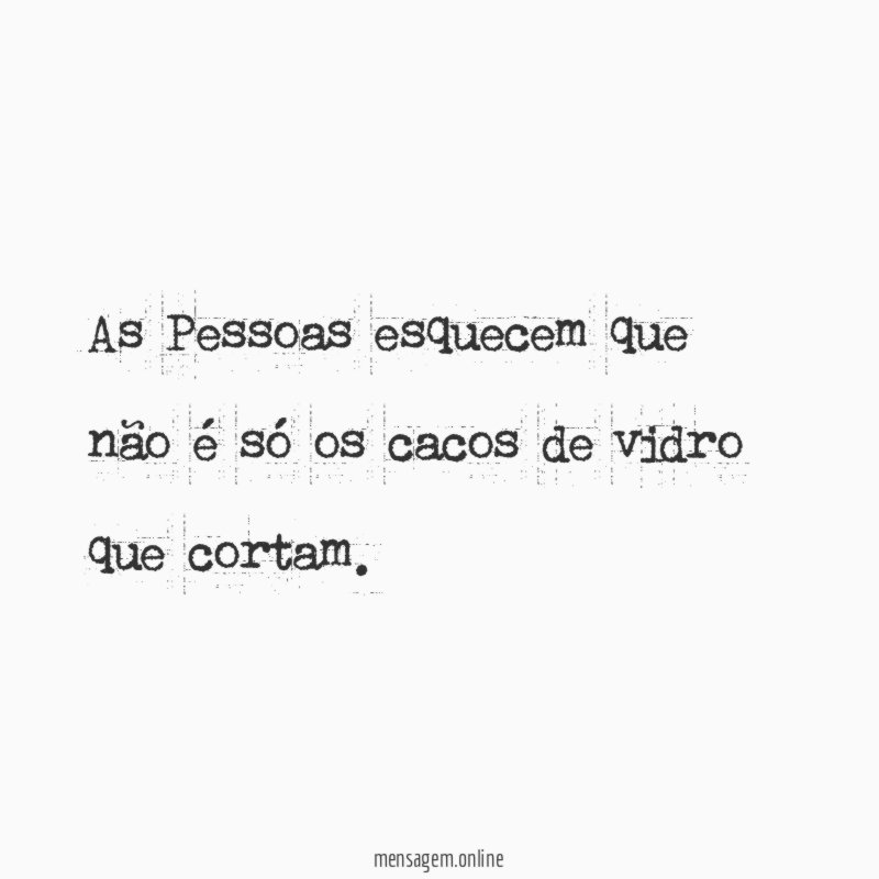 As Pessoas esquecem que não é só os