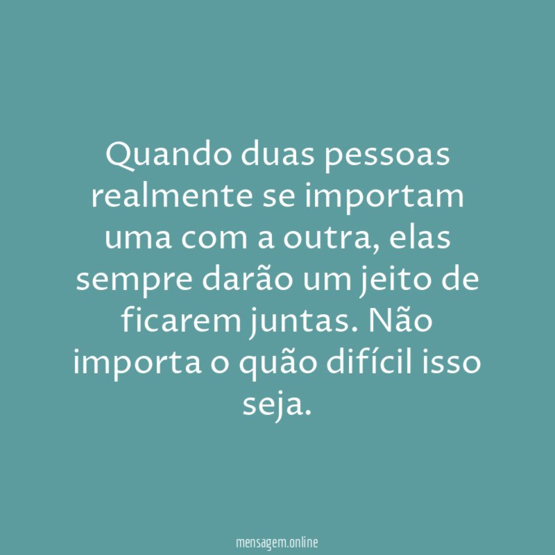 Quando duas pessoas realmente se importam uma com a outra
