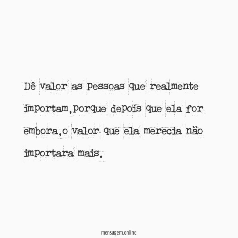 Dê valor as pessoas que realmente importam
