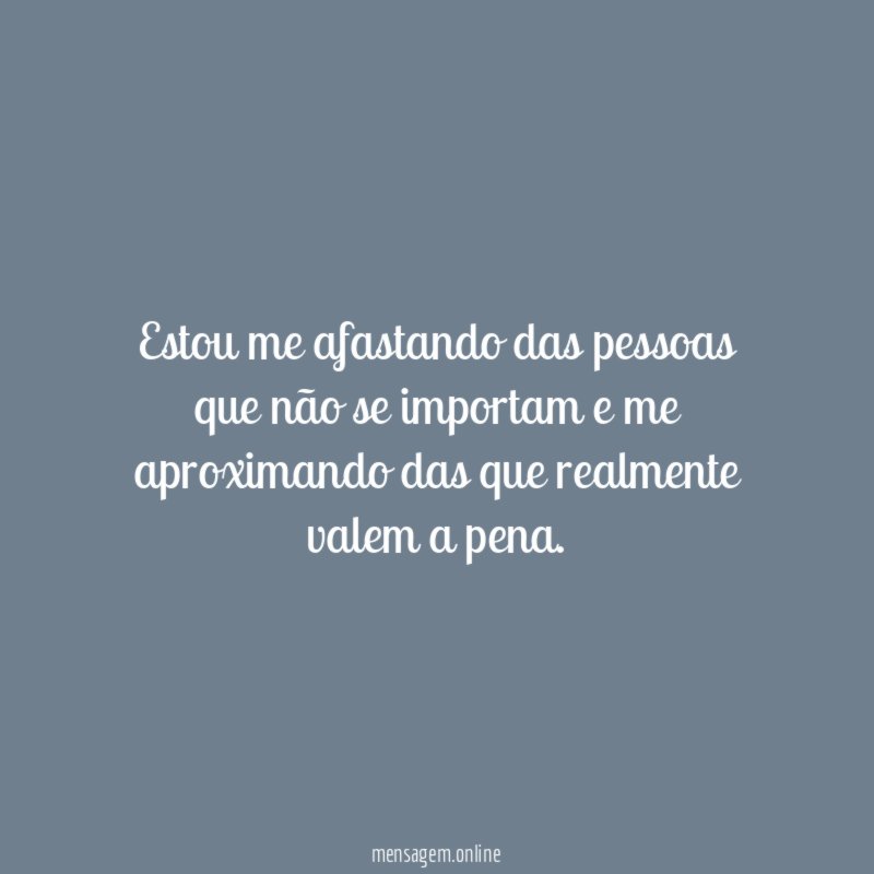 Estou me afastando das pessoas que não se