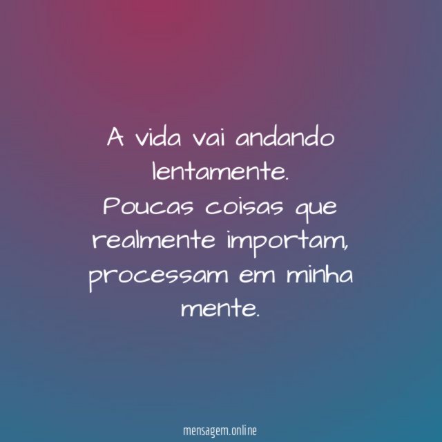 A vida vai andando lentamente
