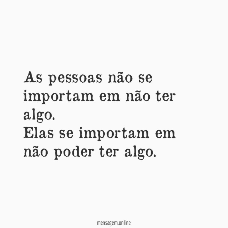 As pessoas não se importam em não ter algo