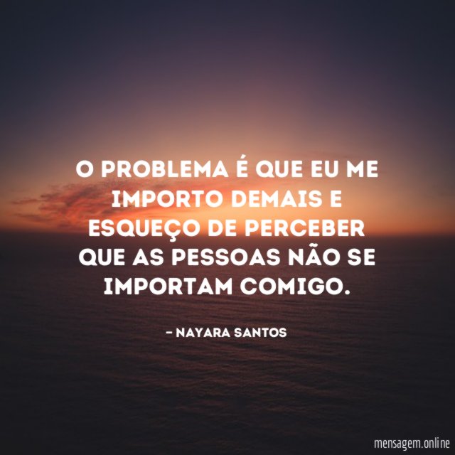 O problema é que eu me importo demais