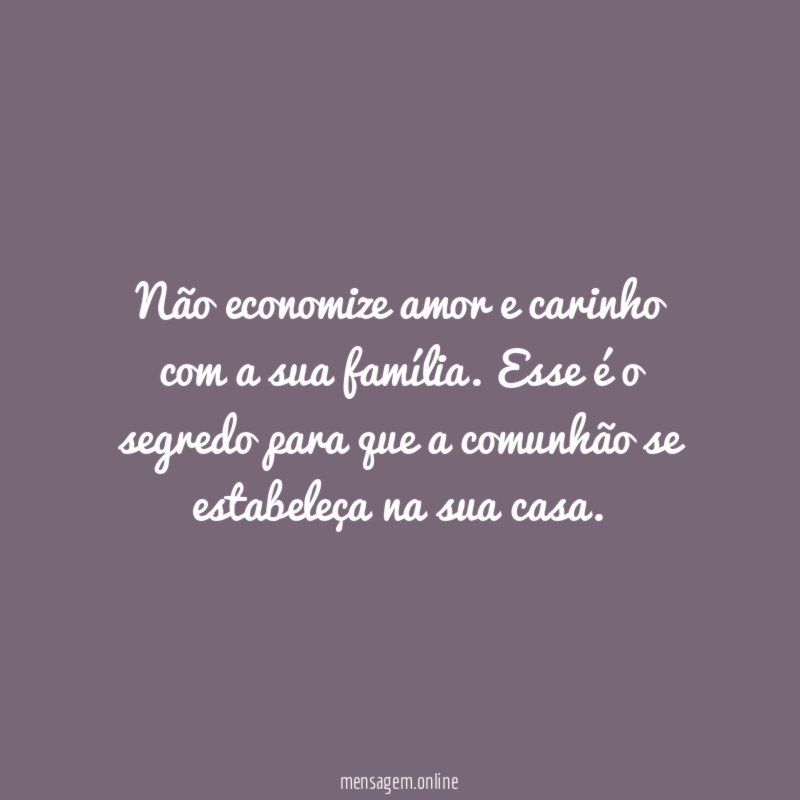 Não economize amor e carinho com a sua família