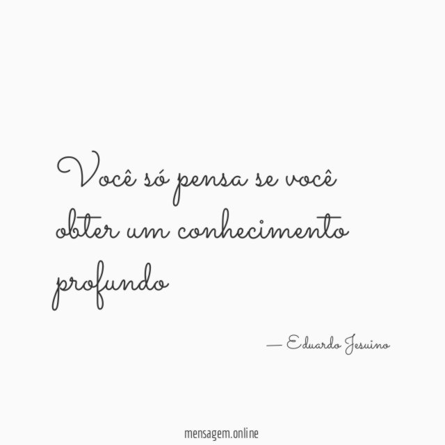 você só pensa se você obter um conhecimento profundo