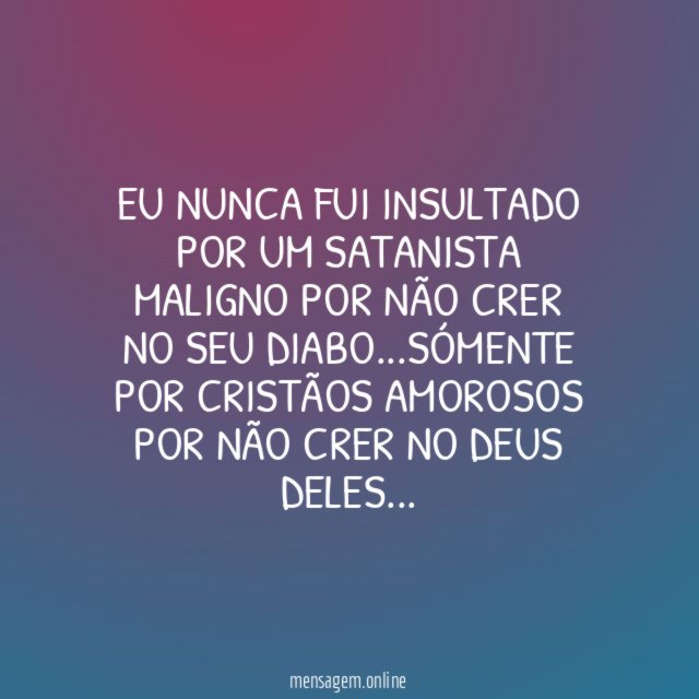EU NUNCA FUI INSULTADO POR UM SATANISTA MALIGNO