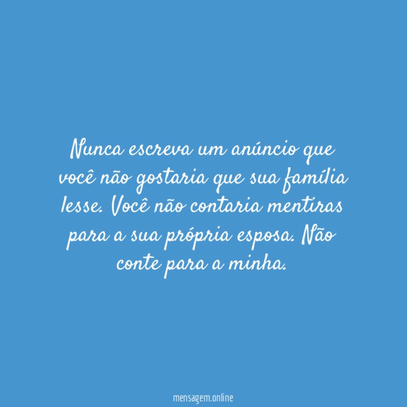Nunca escreva um anúncio que você não gostaria
