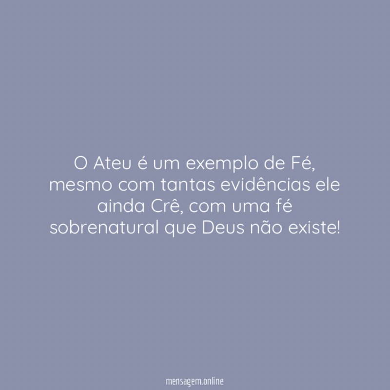 O Ateu é um exemplo de Fé