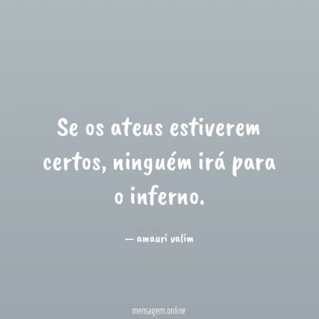 Se os ateus estiverem certos