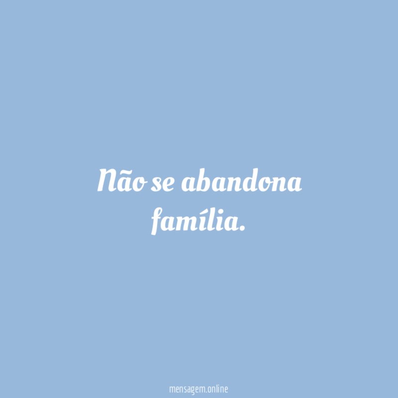 Não se abandona família