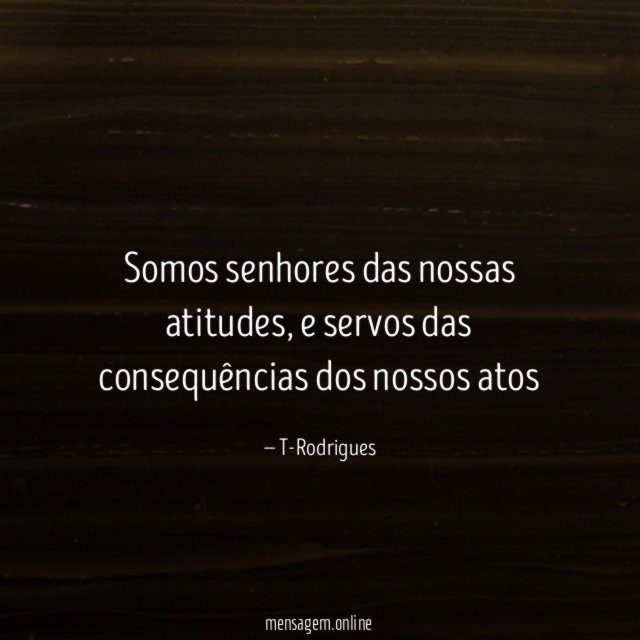 Somos senhores das nossas atitudes
