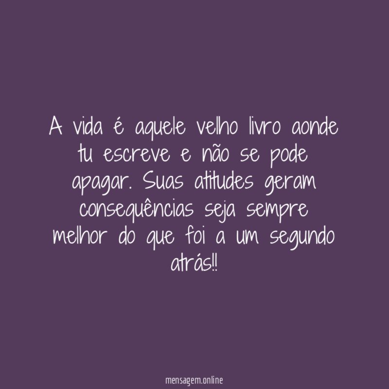 A vida é aquele velho livro aonde tu