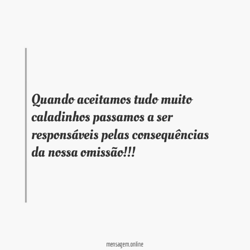 Quando aceitamos tudo muito caladinhos passamos a ser