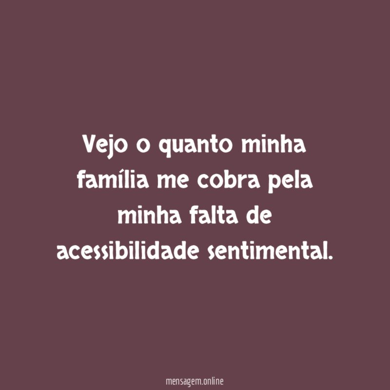 Vejo o quanto minha família me cobra pela