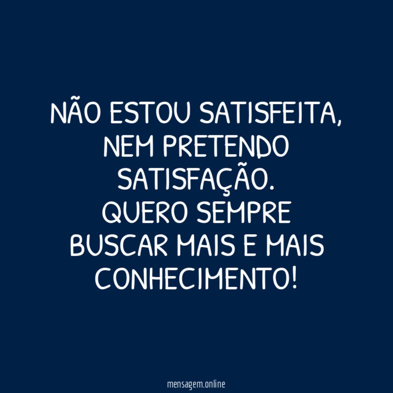 Não estou satisfeita