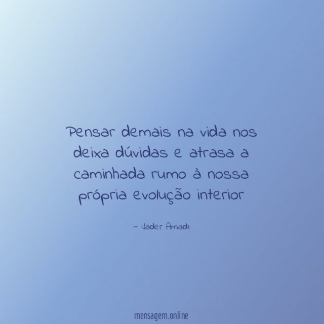 Pensar demais na vida nos deixa dúvidas