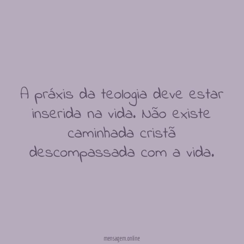 A práxis da teologia deve estar inserida na vida