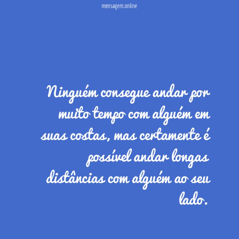 Ninguém consegue andar por muito tempo com alguém