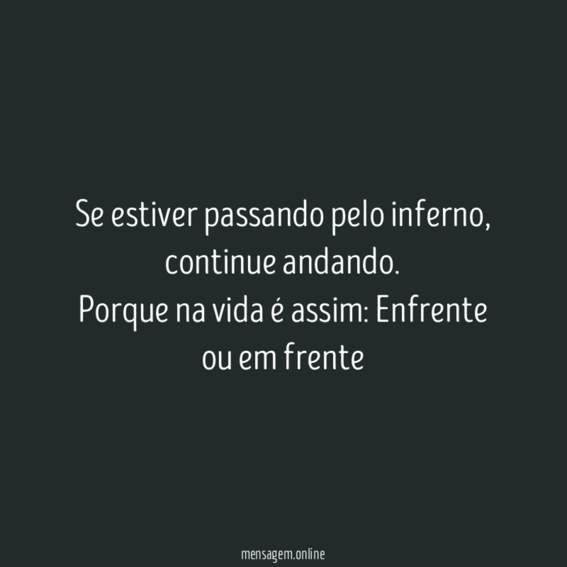 Se estiver passando pelo inferno