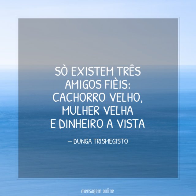 SÒ EXISTEM TRÊS AMIGOS FIÈIS