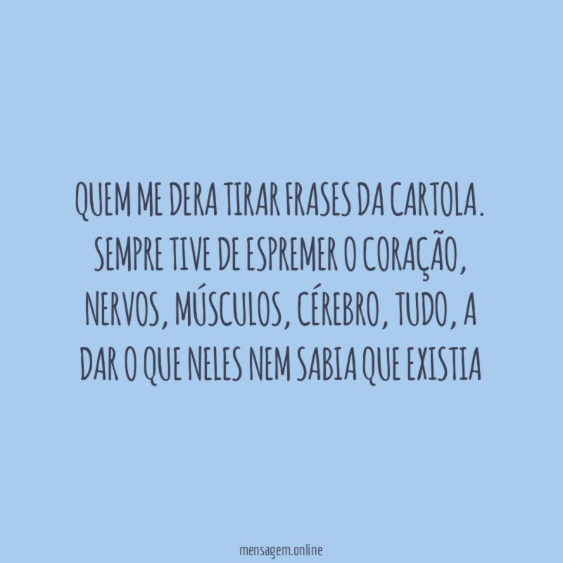 Quem me dera tirar frases da cartola