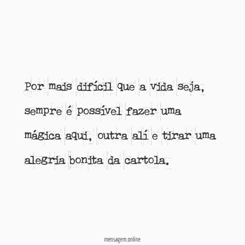 Por mais difícil que a vida seja