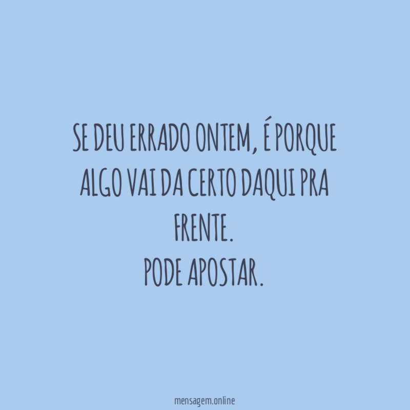 Se deu errado ontem