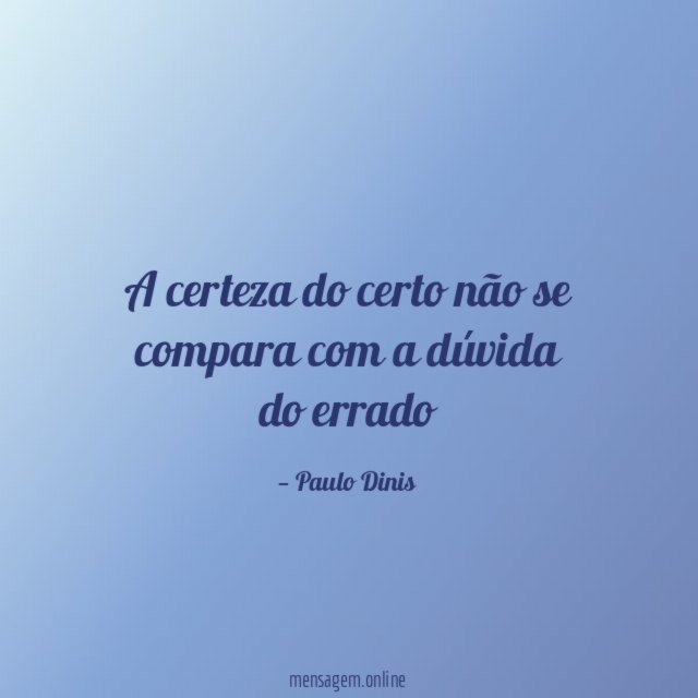 a certeza do certo não se compara com