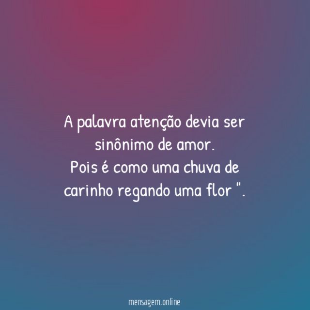 A palavra atenção devia ser sinônimo de amor
