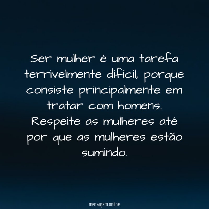 Ser mulher é uma tarefa terrivelmente difícil