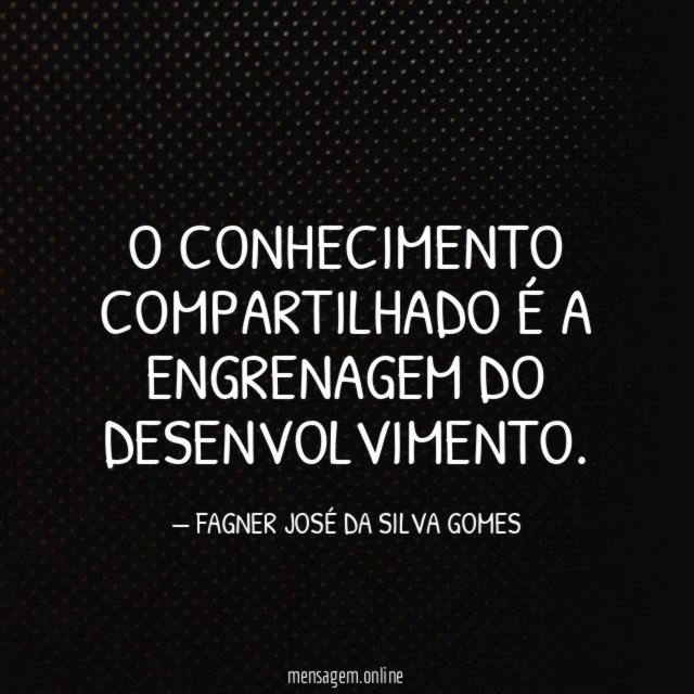 O CONHECIMENTO COMPARTILHADO É A ENGRENAGEM DO DESENVOLVIMENTO