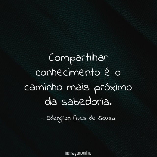 Compartilhar conhecimento é o caminho mais próximo da sabedoria