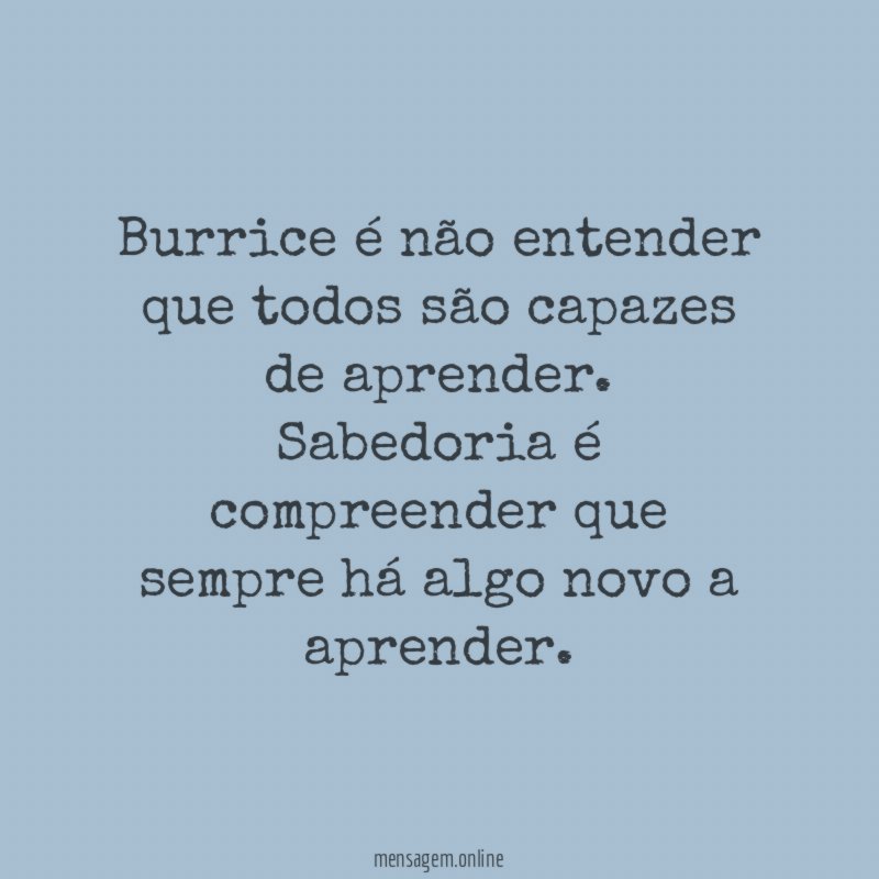 Burrice é não entender que todos são capazes de aprender