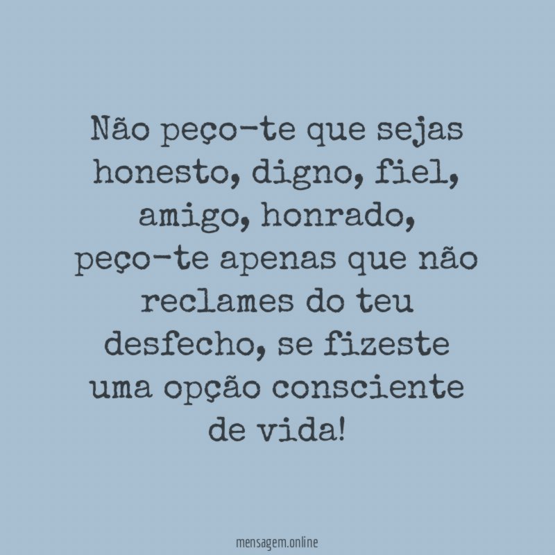 Não peço-te que sejas honesto