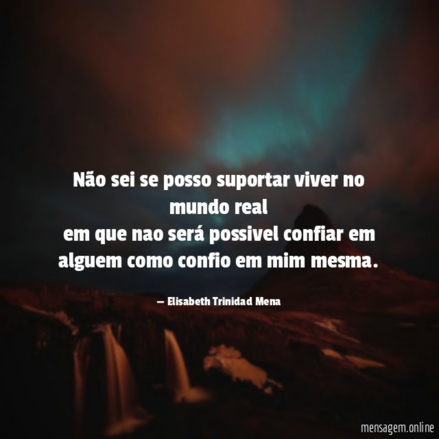 Não sei se posso suportar viver no mundo